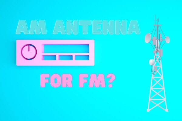 Will AM Antenna Work for FM? – Radio Fidelity